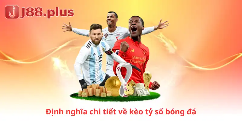 Định nghĩa chi tiết về kèo tỷ số bóng đá