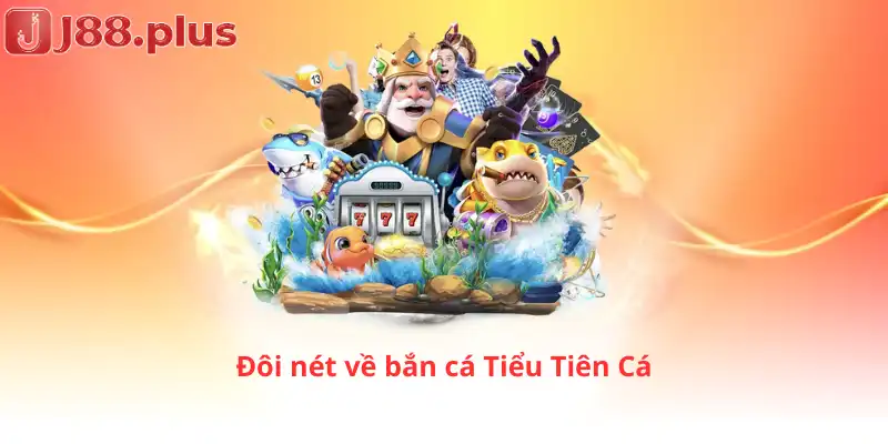Đôi nét về bắn cá Tiểu Tiên Cá