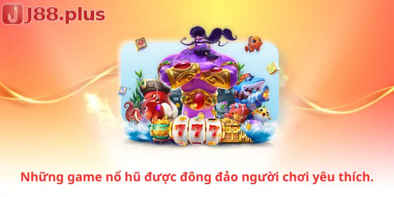 Những game nổ hũ được đông đảo người chơi yêu thích.