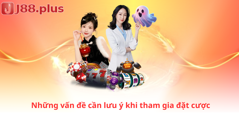 Những vấn đề cần lưu ý khi tham gia đặt cược