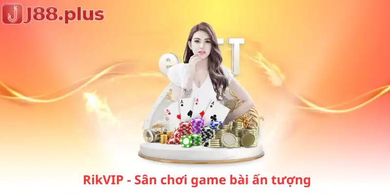 RikVIP - Sân chơi game bài ấn tượng